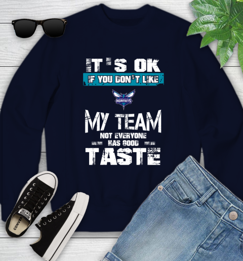 Charlotte Hornets NBA Basketball It's Ok If You Don't Like My Team Not Everyone Has Good Taste Youth Sweatshirt 2