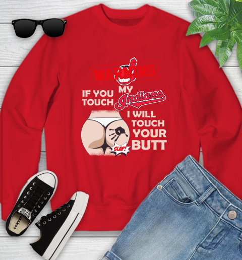 Cleveland Indians MLB Baseball Warning If You Touch My Team I Will Touch My Butt Youth Sweatshirt 8