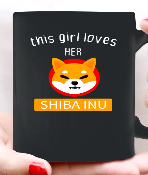 This Girl Loves Her Shiba INU Coin I Told Funny Shiba Inu Ceramic Mug 11oz 1