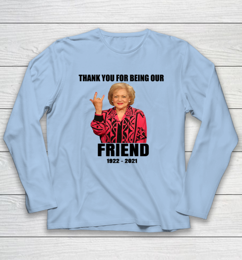 Betty White Shirt Thank you for being our friend 1922  2021 Long Sleeve T-Shirt 5