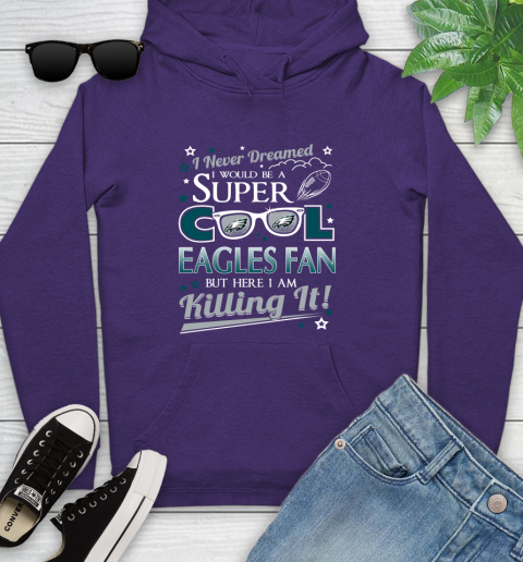 Philadelphia Eagles NFL Football I Never Dreamed I Would Be Super Cool Fan Youth Hoodie 5