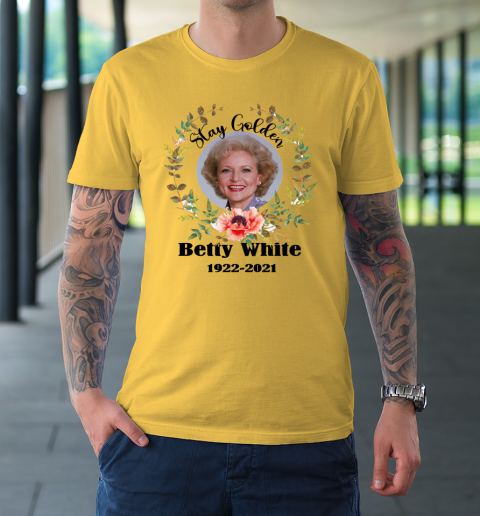 Stay Golden Betty White Stay Golden 1922 2021 T-Shirt 12