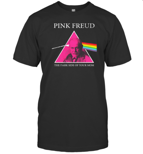 Pink Freud The Dark Side Of Your Mom Shirts