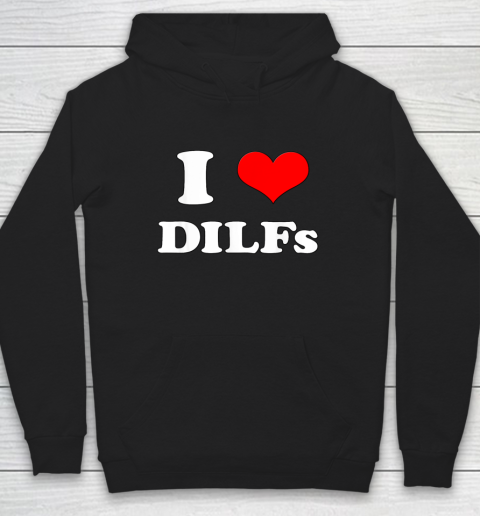 I Love DILFs I Heart DIILFs Hoodie