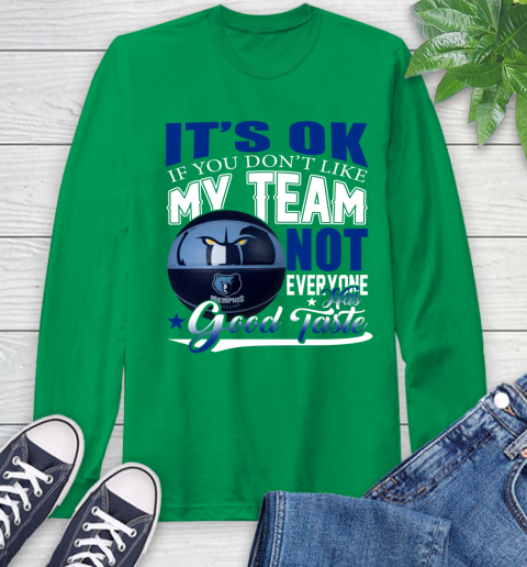 NBA It's Ok If You Don't Like My Team Memphis Grizzlies Not Everyone Has Good Taste Basketball Long Sleeve T-Shirt 8