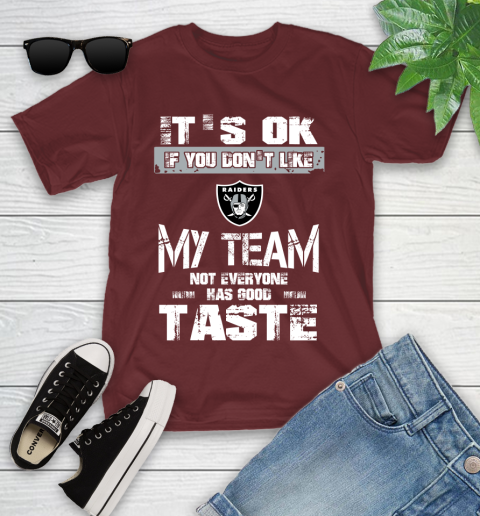 Oakland Raiders NFL Football It's Ok If You Don't Like My Team Not Everyone Has Good Taste Youth T-Shirt 14