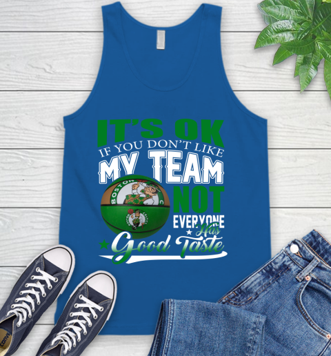 NBA It's Ok If You Don't Like My Team Boston Celtics Not Everyone Has Good Taste Basketball Tank Top 4