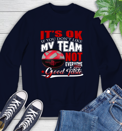 NBA It's Ok If You Don't Like My Team Houston Rockets Not Everyone Has Good Taste Basketball Sweatshirt 2
