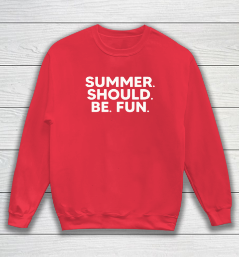 Summer Should Be Fun Sweatshirt 6