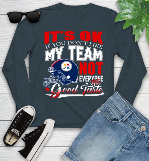 Pittsburgh Steelers NFL Football You Don't Like My Team Not Everyone Has Good Taste Youth Long Sleeve 9
