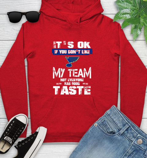 St.Louis Blues NHL Hockey It's Ok If You Don't Like My Team Not Everyone Has Good Taste Youth Hoodie 12