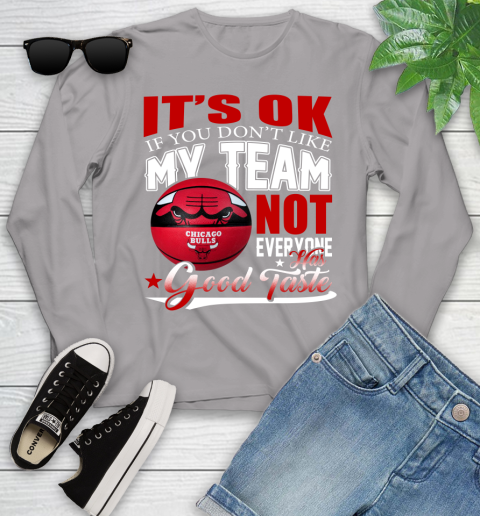 NBA It's Ok If You Don't Like My Team Chicago Bulls Not Everyone Has Good Taste Basketball Youth Long Sleeve 5