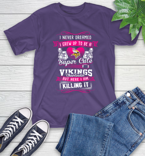 Minnesota Vikings NFL Football I Never Dreamed I Grew Up To Be A Super Cute Cheerleader T-Shirt 5
