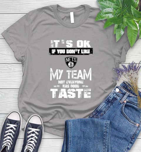 Brooklyn Nets NBA Basketball It's Ok If You Don't Like My Team Not Everyone Has Good Taste Women's T-Shirt 5
