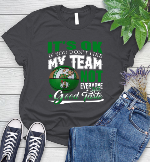 NBA It's Ok If You Don't Like My Team Boston Celtics Not Everyone Has Good Taste Basketball Women's T-Shirt 8