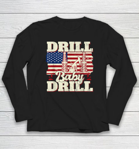 Drill Baby Drill Shirt American Flag Oilrig Oilfield Long Sleeve T-Shirt