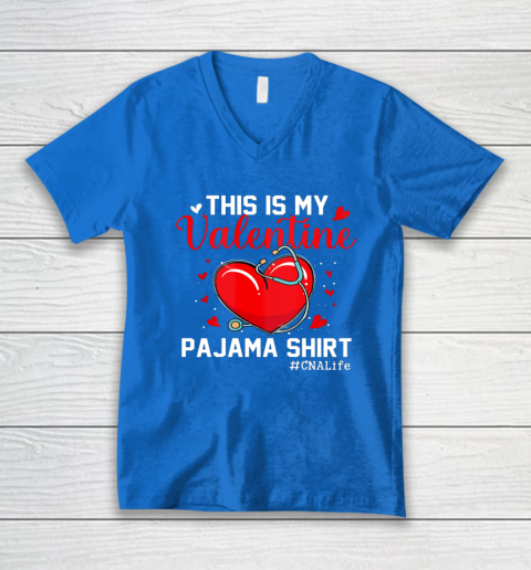 Funny CNA Life Nurse Lover This Is My Valentine Pajama V-Neck T-Shirt 10