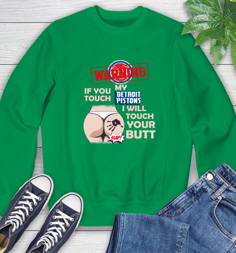Detroit Pistons NBA Basketball Warning If You Touch My Team I Will Touch My Butt Sweatshirt 7