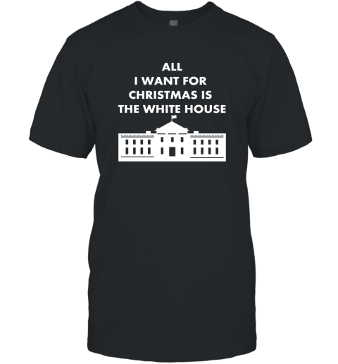 All I Want For Christmas Is The White House Xmas T-Shirt