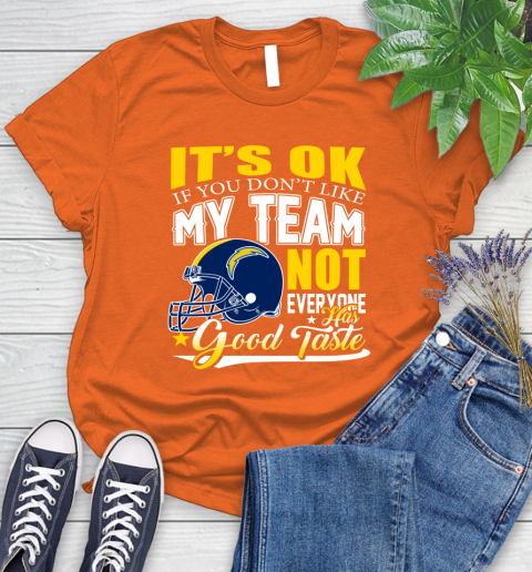Los Angeles Chargers NFL Football You Don't Like My Team Not Everyone Has Good Taste Women's T-Shirt 4 Los Angeles Chargers NFL Football You Don't Like My Team Not Everyone Has Good Taste Women's T-Shirt - Image 4