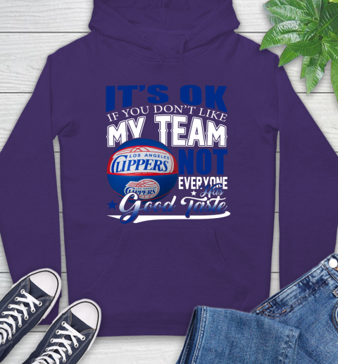 NBA It's Ok If You Don't Like My Team Los Angeles Clippers Not Everyone Has Good Taste Basketball Hoodie 5