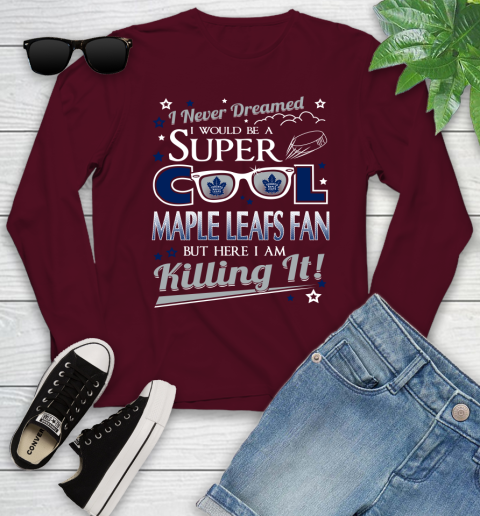 Toronto Maple Leafs NHL Hockey I Never Dreamed I Would Be Super Cool Fan Youth Long Sleeve 6