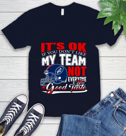 New York Jets NFL Football You Don't Like My Team Not Everyone Has Good Taste V-Neck T-Shirt 2