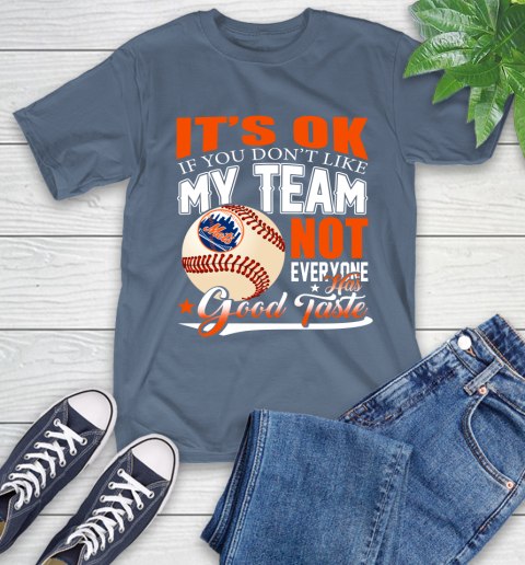 New York Mets MLB Baseball You Don't Like My Team Not Everyone Has Good Taste T-Shirt 8