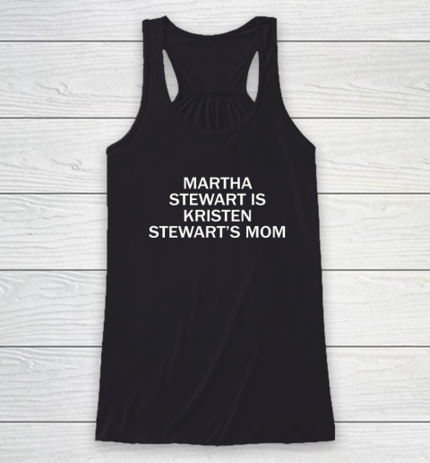 Martha Stewart Is Kristen Stewart's Mom Racerback Tank