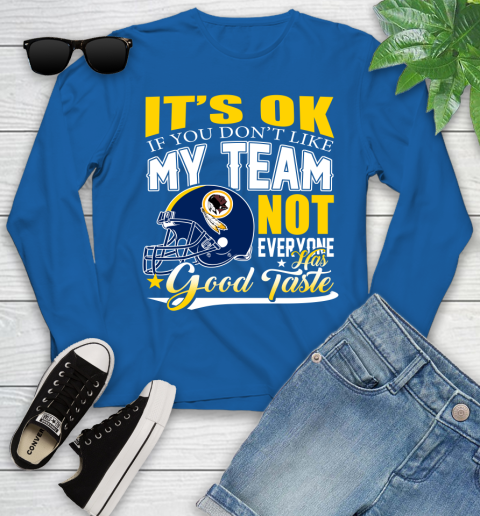 Washington Redskins NFL Football You Don't Like My Team Not Everyone Has Good Taste Youth Long Sleeve 10