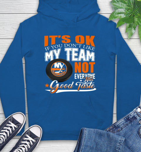 New York Islanders NHL Hockey You Don't Like My Team Not Everyone Has Good Taste Hoodie 9