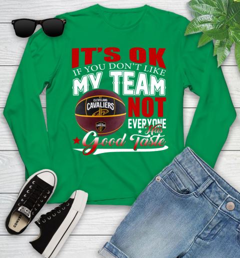 NBA It's Ok If You Don't Like My Team Cleveland Cavaliers Not Everyone Has Good Taste Basketball Youth Long Sleeve 7