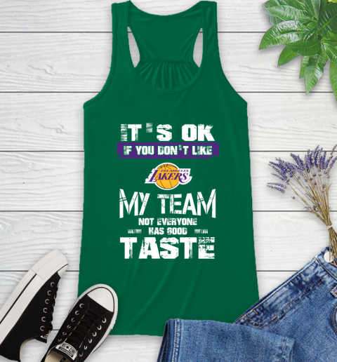 Los Angeles Lakers NBA Basketball It's Ok If You Don't Like My Team Not Everyone Has Good Taste (1) Racerback Tank 6