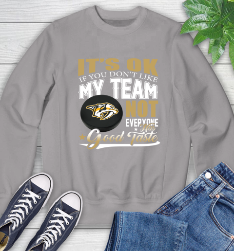 Nashville Predators NHL Hockey You Don't Like My Team Not Everyone Has Good Taste Sweatshirt 5