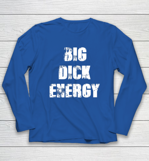 Big Dick Energy Long Sleeve T-Shirt 5