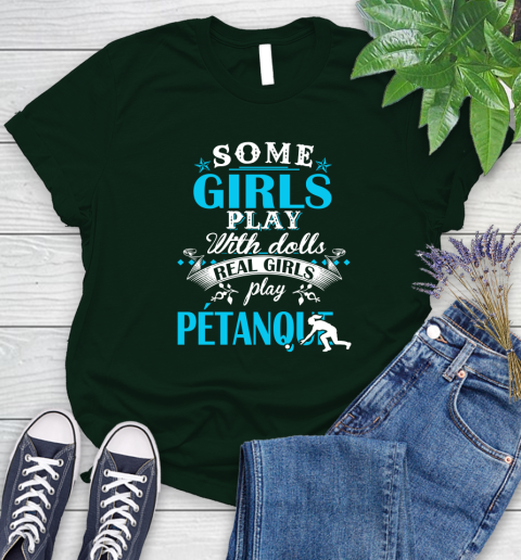 Some Girls Play With Dolls Real Girls Play Pétanque Women's T-Shirt 6