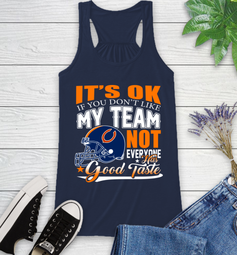 NFL It's Ok If You Don't Like My Team Chicago Bears Not Everyone Has Good Taste Football Racerback Tank 9