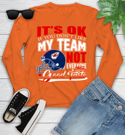 Kansas City Chiefs NFL Football You Don't Like My Team Not Everyone Has Good Taste Youth Long Sleeve 3