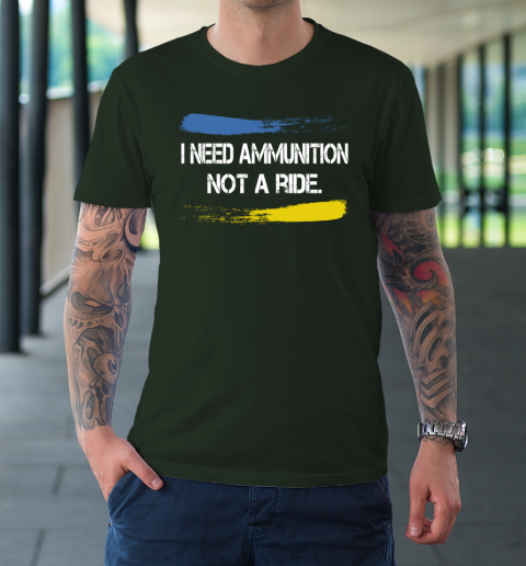I Need Ammunition Not A Ride Shirt  Ukraine T-Shirt 3