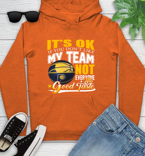NBA It's Ok If You Don't Like My Team Indiana Pacers Not Everyone Has Good Taste Basketball Youth Hoodie 4