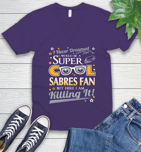 Buffalo Sabres NHL Hockey I Never Dreamed I Would Be Super Cool Fan V-Neck T-Shirt 9