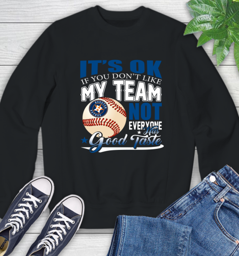 Houston Astros MLB Baseball You Don't Like My Team Not Everyone Has Good Taste Sweatshirt