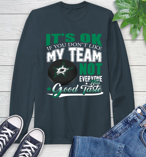 Dallas Stars NHL Hockey You Don't Like My Team Not Everyone Has Good Taste Long Sleeve T-Shirt 9