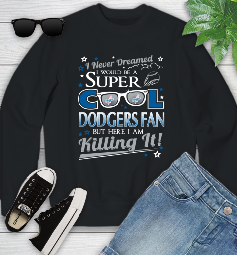 Los Angeles Dodgers MLB Baseball I Never Dreamed I Would Be Super Cool Fan Youth Sweatshirt