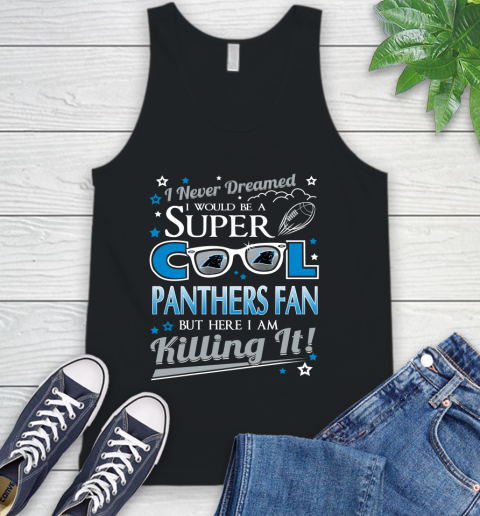 Carolina Panthers NFL Football I Never Dreamed I Would Be Super Cool Fan Tank Top
