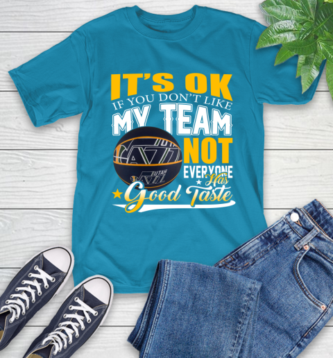 NBA It's Ok If You Don't Like My Team Utah Jazz Not Everyone Has Good Taste Basketball T-Shirt 9