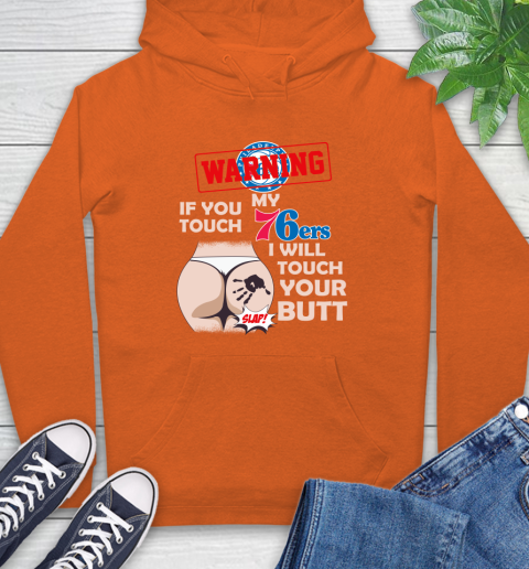 Philadelphia 76ers NBA Basketball Warning If You Touch My Team I Will Touch My Butt Hoodie 4