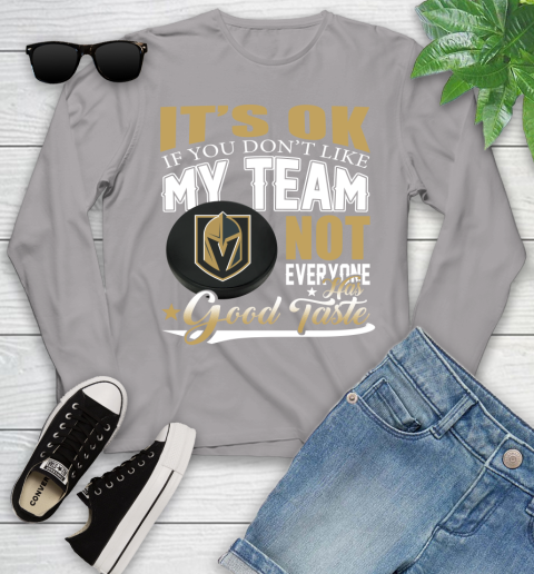 Vegas Golden Knights NHL Hockey You Don't Like My Team Not Everyone Has Good Taste Youth Long Sleeve 5