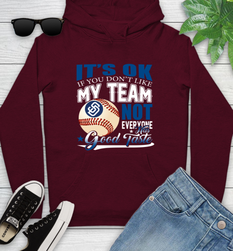 San Diego Padres MLB Baseball You Don't Like My Team Not Everyone Has Good Taste Youth Hoodie 7
