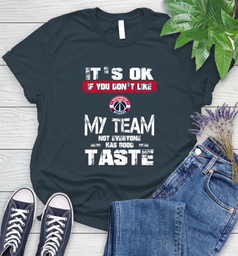 Washington Wizards NBA Basketball It's Ok If You Don't Like My Team Not Everyone Has Good Taste Women's T-Shirt 11